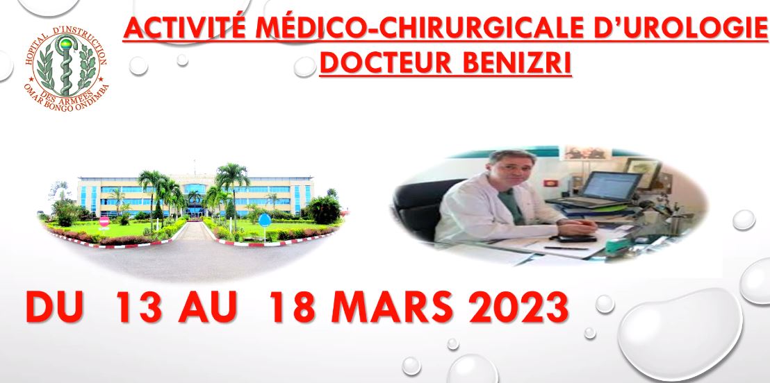 ACTIVITE MEDICO-CHIRURGICALE D'UROLOGIE: Une activité médico-chirurgicale du Docteur BENIZRI se déroulera du 13 au 18 Mars 2023 au sein de L'Hôpital d'instruction des armées Omar Bongo Ondimba .  